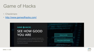 Game of Hacks
• Checkmarx
• http://www.gameofhacks.com/
 