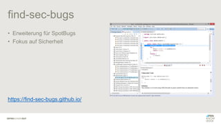 find-sec-bugs
• Erweiterung für SpotBugs
• Fokus auf Sicherheit
https://find-sec-bugs.github.io/
 
