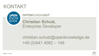 KONTAKT
Christian Schulz,
Enterprise Developer
christian.schulz@openknowledge.de
+49 (0)441 4082 – 146
OFFENKUNDIGGUT
 