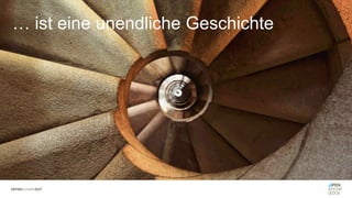 … ist eine unendliche Geschichte
 