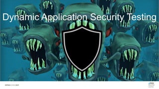Dynamic Application Security Testing
 