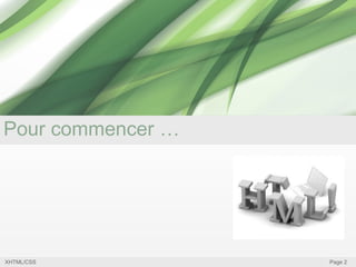 Pour commencer …

XHTML/CSS

Page 2

 