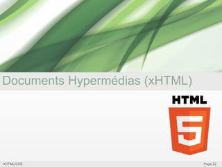 Documents Hypermédias (xHTML)

XHTML/CSS

Page 22

 