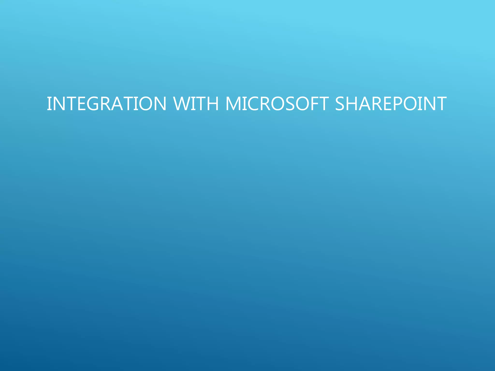 INTEGRATION WITH MICROSOFT SHAREPOINT
 