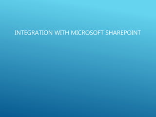 INTEGRATION WITH MICROSOFT SHAREPOINT
 
