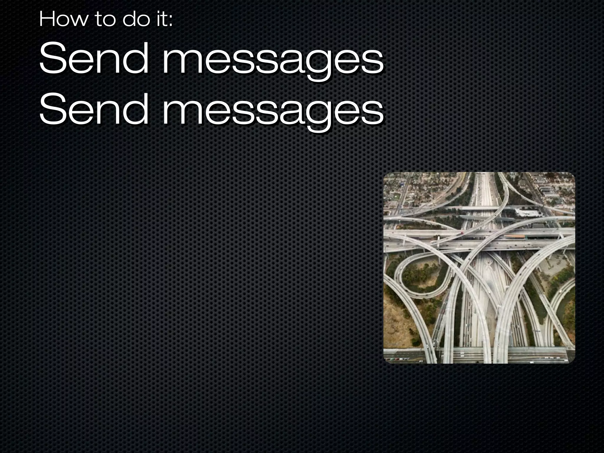 How to do it:How to do it:
Send messagesSend messages
Send messagesSend messages
 