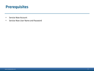 www.sanjeetpandey.com
Prerequisites
• Service Now Account
• Service Now User Name and Password
3
 