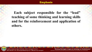 InitialsOfFunctionalDivision/InitialsOfWhoPrepared/ShortenedTitleOfActivity/InitialsOfDocument-Number/Date
Emphasis
Each subject responsible for the “lead”
teaching of some thinking and learning skills
and for the reinforcement and application of
others.
 