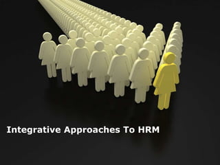 Integrative Approaches To HRM 