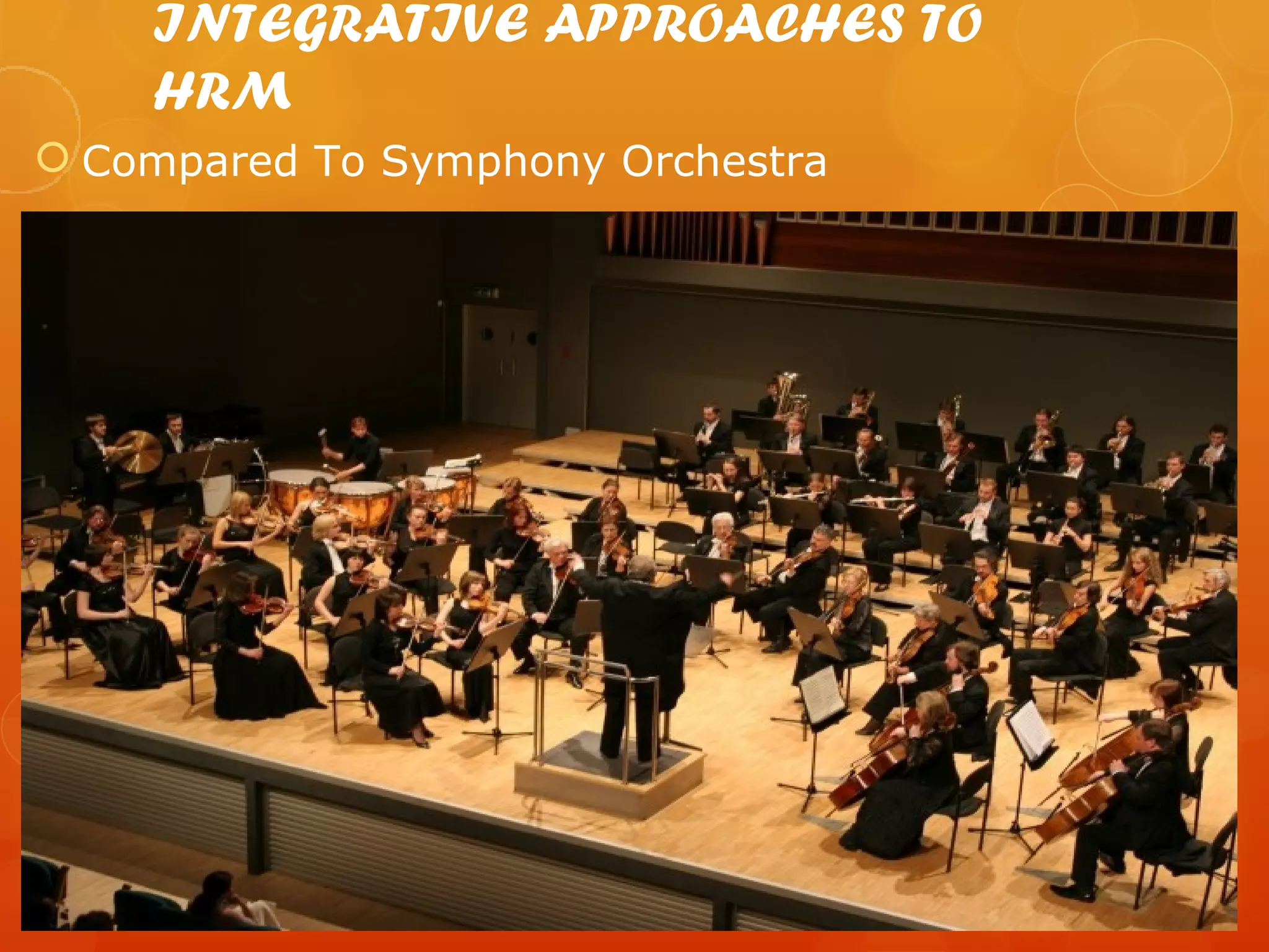 INTEGRATIVE APPROACHES TO
    HRM
 Compared To Symphony Orchestra
 