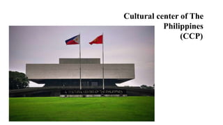 Cultural center of The
Philippines
(CCP)
 