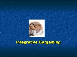 Integrative BargainingIntegrative Bargaining
 
