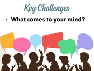 Key Challenges
• What comes to your mind?
 
