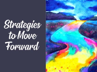 Strategies
to Move
Forward
 