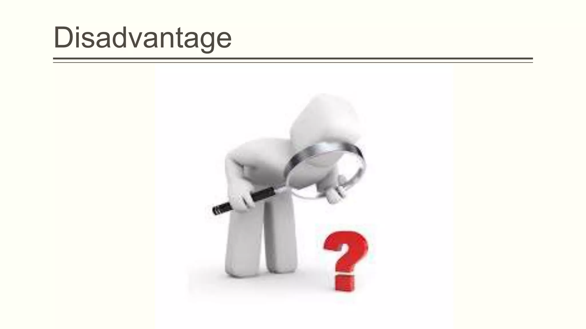 Disadvantage

 
