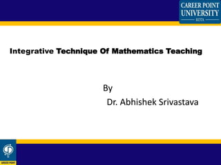 By
Dr. Abhishek Srivastava
Integrative Technique Of Mathematics Teaching
 