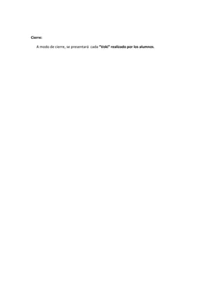 Cierre:
A modo de cierre, se presentará cada “Voki” realizado por los alumnos.
 
