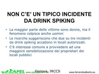 www.apel-pediatri.it www.ferrandoalberto.eu
NON C’E’ UN TIPICO INCIDENTE
DA DRINK SPIKING
• La maggior parte delle vittime...
