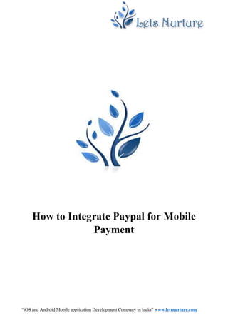 “iOS and Android Mobile application Development Company in India” www.letsnurture.com
How to Integrate Paypal for Mobile
Payment
 