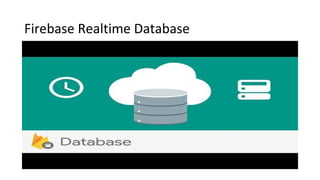Firebase Realtime Database
 