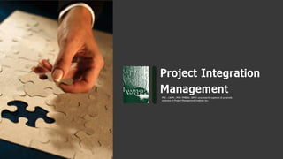 - ,-_"ƒí

[AVI/

Project Integration
Management
PMI , CAPM , PMR, PMBOK, OPM3 sono marchi registrati dì proprietà
esclusiva di Project Management Institute Inc.

1-'

ci

,

.

A _ii¬†

"
1-In
-_'l`_¦__|
e

1-

¢__'ﬁi"

¬i-›.

.___:,1

U .

 