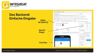 www.integreat-app.de Folie 12 | Tür an Tür e.V. | Wertachstr. 29 | 86153 Augsburg
Das Backend:
Einfache Eingabe Editor
(WYSIWYG)
Vorschau
Sprach-
Plugin
 