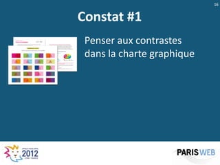 16


Constat #1
 Penser aux contrastes
 dans la charte graphique
 