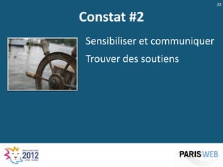 22


Constat #2
 Sensibiliser et communiquer
 Trouver des soutiens
 