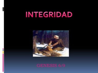 INTEGRIDAD GENESIS 6:9 