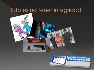 Esto es no tener integridad