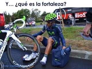 Y… ¿qué es la fortaleza?
@roy_camposr
 