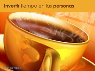Invertir tiempo en las personas
@roy_camposr
 