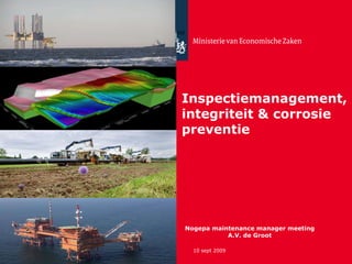 Inspectiemanagement , integriteit & corrosie preventie Nogepa maintenance manager meeting A.V. de Groot 