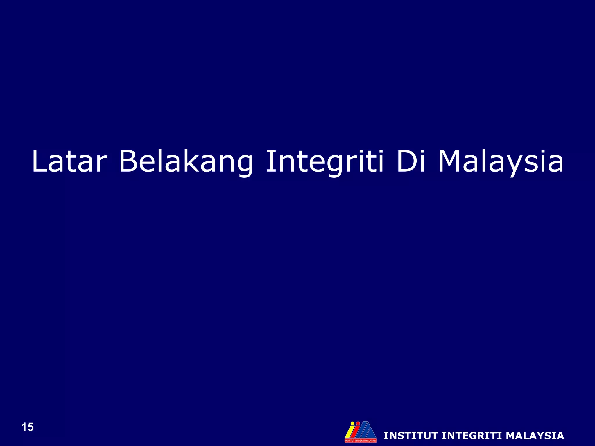 INSTITUT INTEGRITI MALAYSIA Latar Belakang Integriti Di Malaysia 