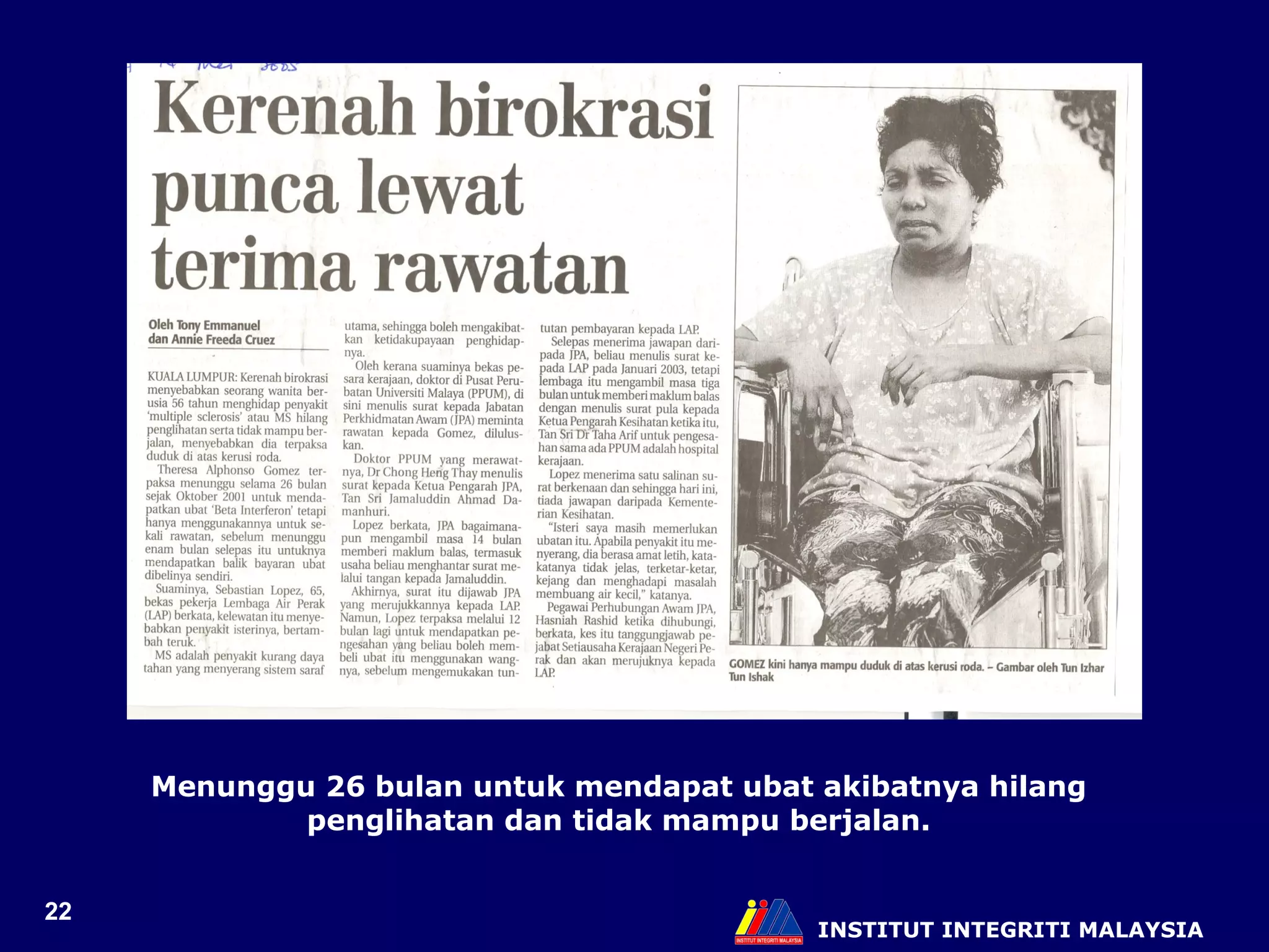 INSTITUT INTEGRITI MALAYSIA Menunggu 26 bulan untuk mendapat ubat akibatnya hilang penglihatan dan tidak mampu berjalan. 