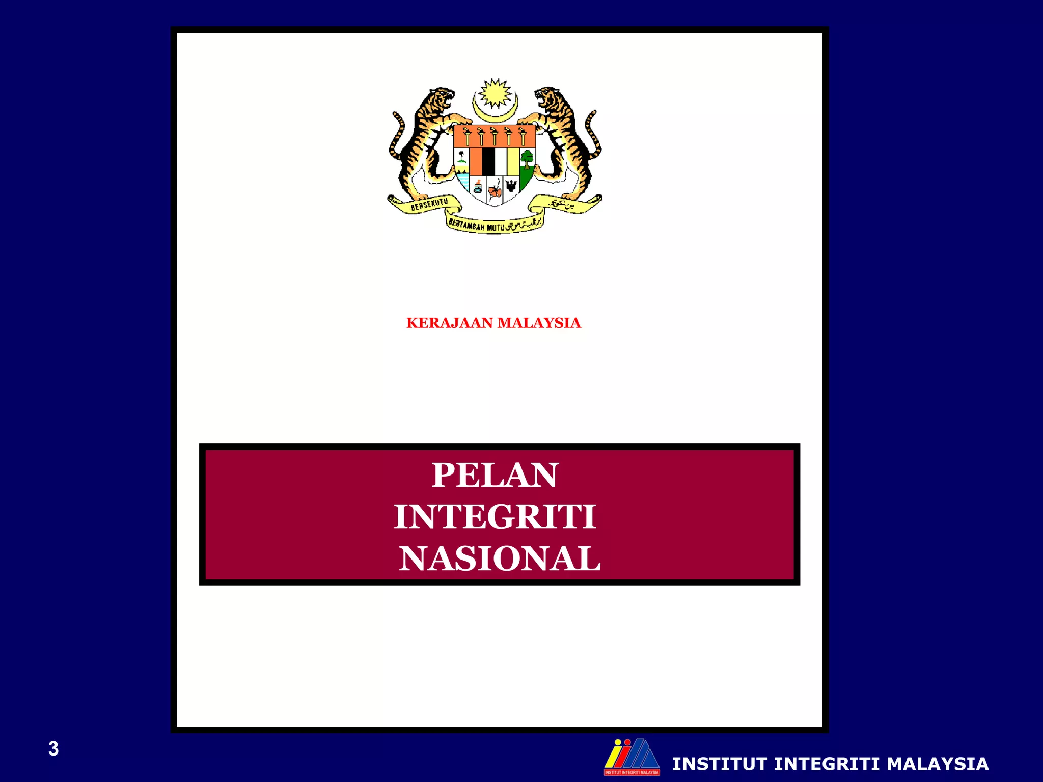 INSTITUT INTEGRITI MALAYSIA KERAJAAN MALAYSIA PELAN  INTEGRITI  NASIONAL 