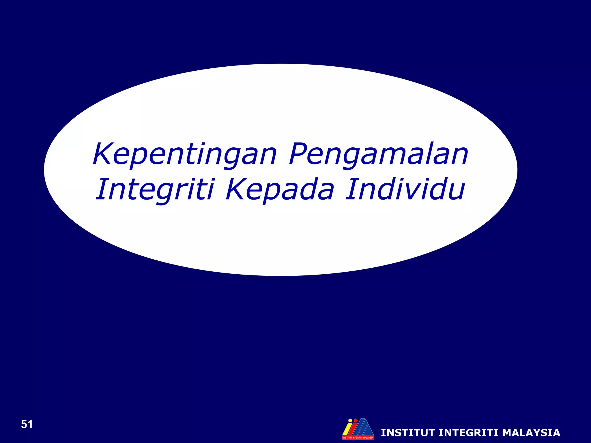INSTITUT INTEGRITI MALAYSIA Kepentingan Pengamalan Integriti Kepada Individu 