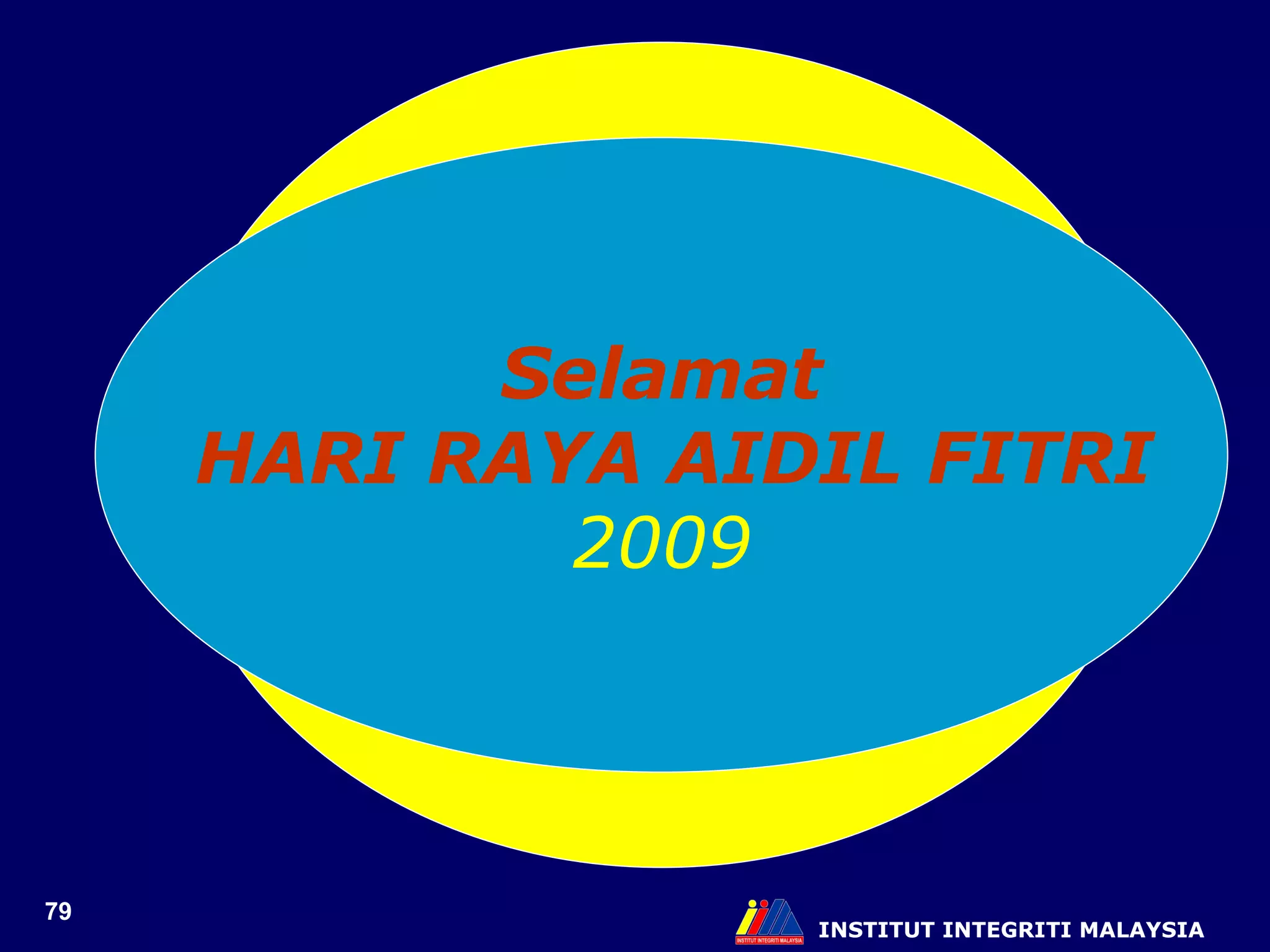 INSTITUT INTEGRITI MALAYSIA Selamat HARI RAYA AIDIL FITRI 2009 