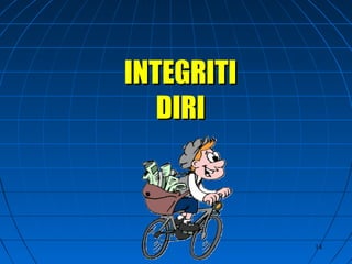 14
INTEGRITIINTEGRITI
DIRIDIRI
 