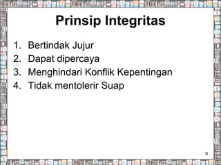 Prinsip Integritas Bertindak Jujur Dapat dipercaya Menghindari Konflik Kepentingan Tidak mentolerir Suap 