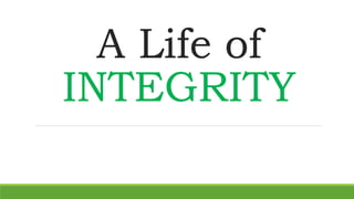 A Life of
INTEGRITY
 