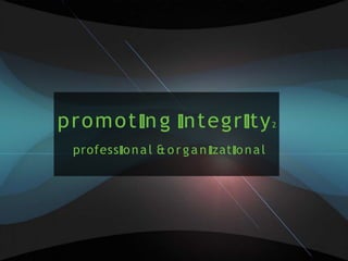 promot ng ntegr ty2
profess onal & o r g a n zat onal
 