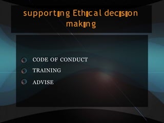 support ng Eth cal dec s on
mak ng
CODE OF CONDUCT
TRAINING
ADVISE
 