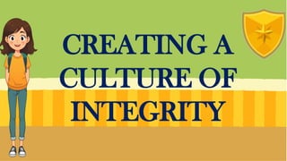 CREATING A
CULTURE OF
INTEGRITY
 