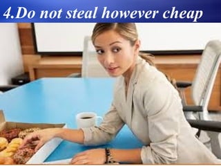 4.Do not steal however cheap
 