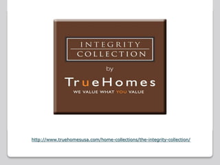 http://www.truehomesusa.com/home-collections/the-integrity-collection/
 