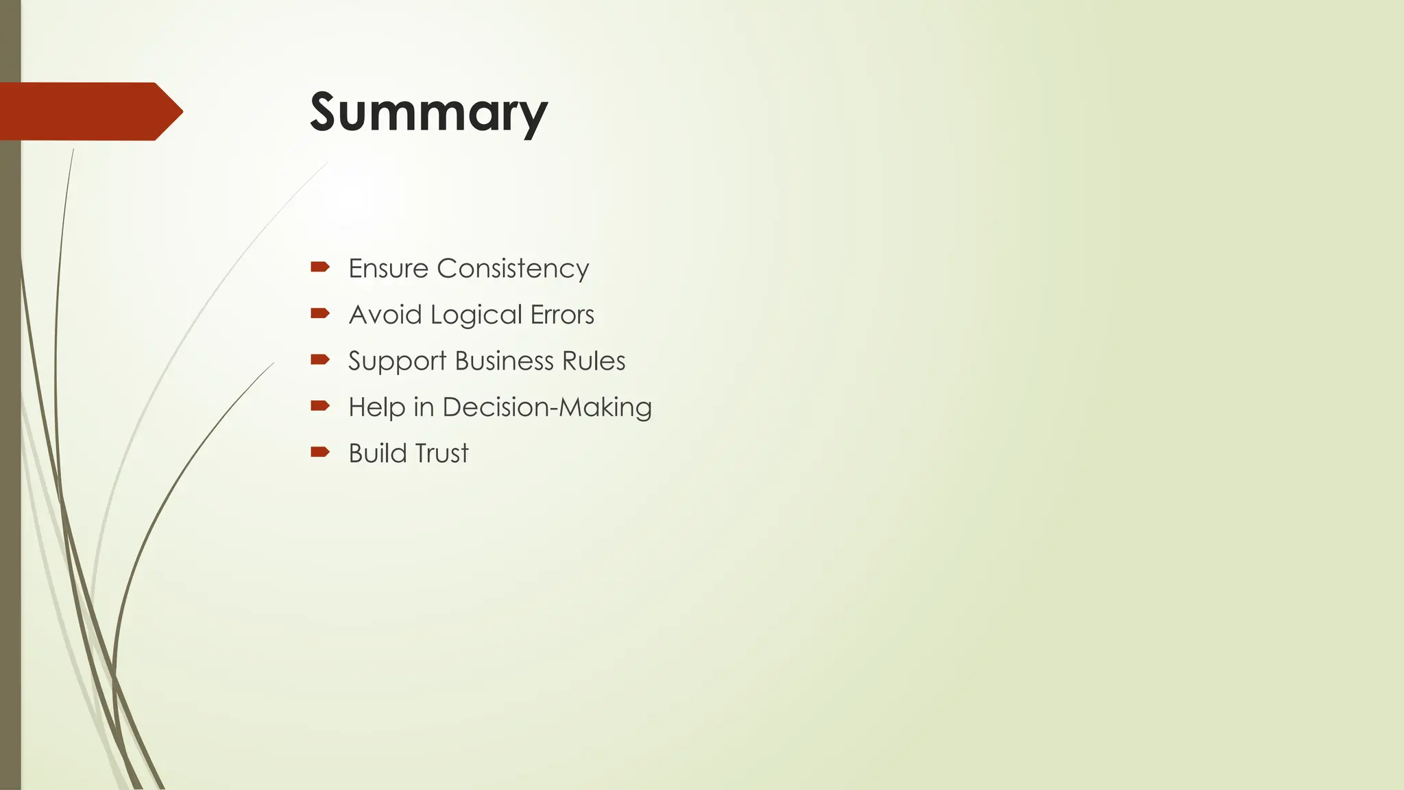 Summary
 Ensure Consistency
 Avoid Logical Errors
 Support Business Rules
 Help in Decision-Making
 Build Trust
 
