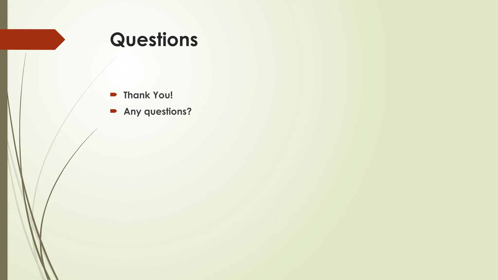 Questions
 Thank You!
 Any questions?
 