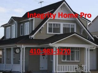 Integrity Home Pro
410-983-3270
 