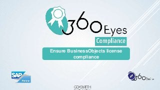 Ensure BusinessObjects license
compliance
 